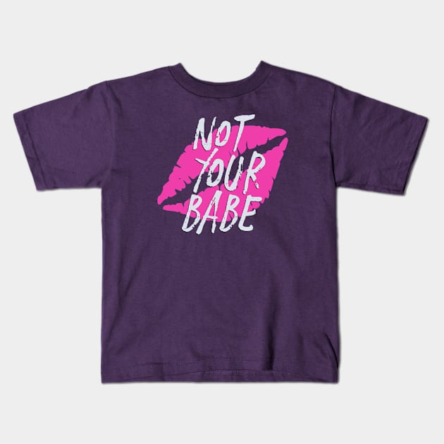 Not Your Babe Kids T-Shirt by RadicalLizard